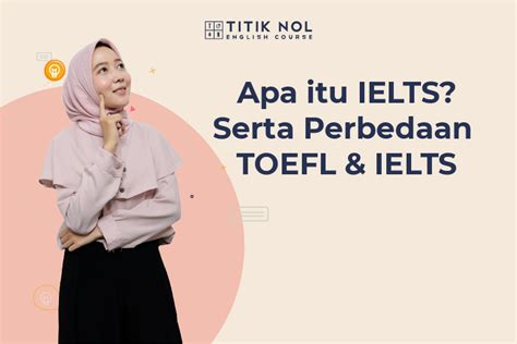 Apa Itu IELTS Perbedaan TOEFL Dan IELTS Fungsi Test Durasinya Dll