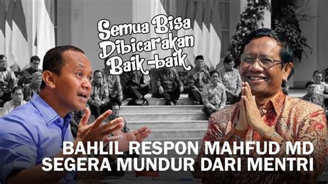 BAHLIL LAHADALIA RESPON MAHFUD Md SEGERA AKAN MUNDUR JADI MENTRI SEMUA