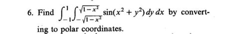 Solved ∫−11∫−1−x21−x2sinx2y2dydx