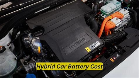 Hybrid Car Battery Cost Revealing The Most Affordable Options By Car Individuals Medium