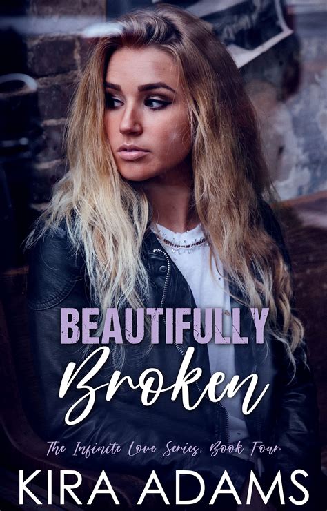 Beautifully Broken (Infinite Love, #4) by Kira Adams | Goodreads