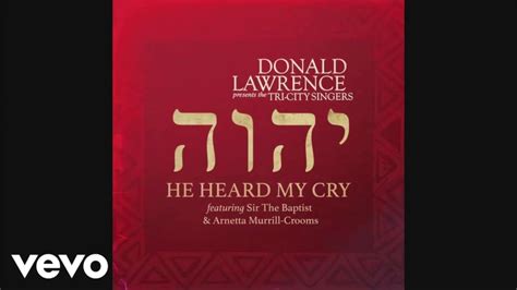 Donald Lawrence He Heard My Cry Feat Arnetta Murrill Crooms Lyrics