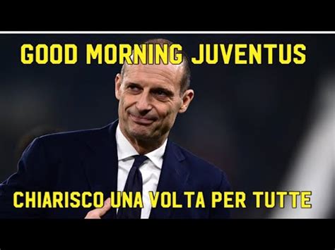 Chiarisco Una Volta Per Tutte Good Morning Juventus Youtube