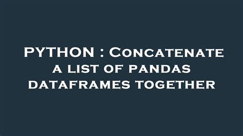 PYTHON Concatenate A List Of Pandas Dataframes Together YouTube