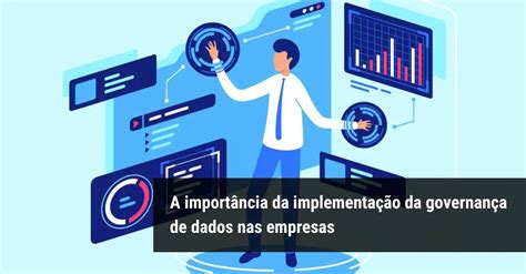 A importância da implementação da governança de dados nas empresas