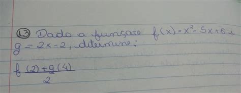 Dada A Função F X X2 5x 6 G 2x 2 F 2 G 4 2 Me Ajudem Brainly