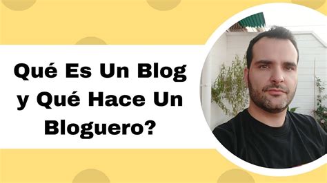 Qué Es Un Blog Y Qué Hace Un Bloguero Youtube