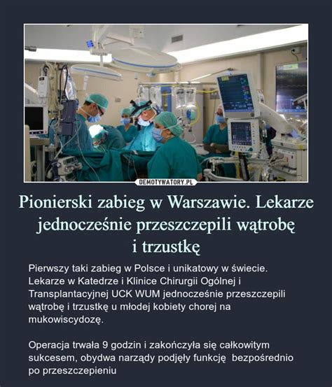 Pionierski Zabieg W Warszawie Lekarze Jednocze Nie Przeszczepili