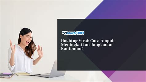 Hashtag Viral Cara Ampuh Meningkatkan Jangkauan Kontenmu