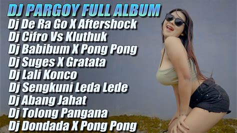 Dj Abang Jahat X De Ra Go Cek Sound Pargoy Full Album Terbaru Dj Full