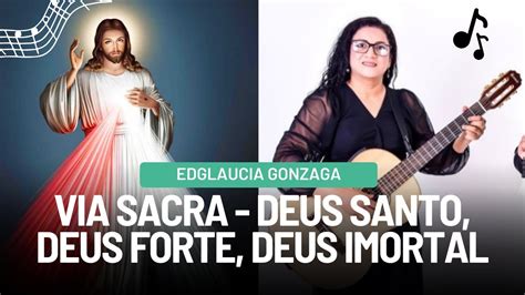 Via Sacra Deus Santo Deus Forte Deus Imortal Por Edgl Ucia