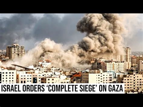 Israel Orders Complete Siege Of Gaza Youtube