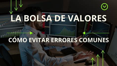 Los Errores Más Comunes al Invertir en la Bolsa de Valores Evítalos y