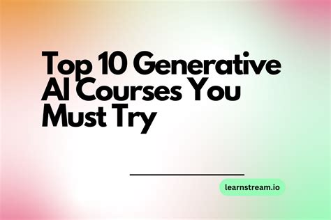 Top 10 Generative Ai Courses You Must Try In 2024