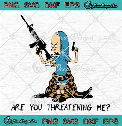 Beavis Are You Threatening Me Gun SVG Funny Cartoon Movie SVG PNG EPS