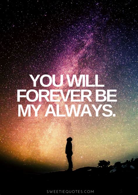 You will forever be my always. – Sweetie Quotes