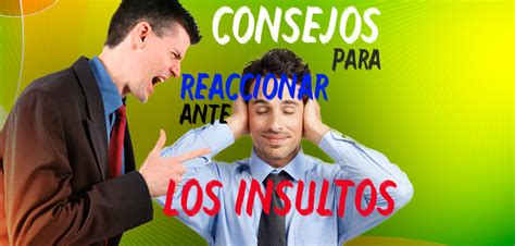 CONSEJOS PARA REACCIONAR ANTE LOS INSULTOS Revista TNE Ideas Para