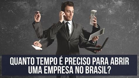 Quanto Tempo é Preciso Para Abrir Uma Empresa No Brasil Em [year]