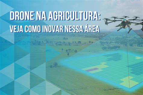 Drone na Agricultura Veja Como Inovar nessa Área AEROJR