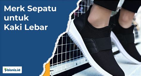 Merk Sandal Dan Sepatu Untuk Kaki Lebar Nyaman Dan Tetap Keren