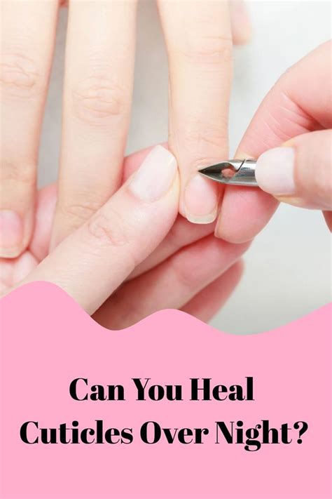 Can You Heal Cuticles Over Night In 2024 Cuticle Care Dry Cuticles