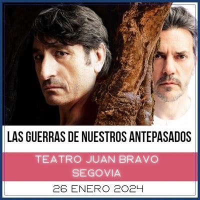 Teatro Juan Bravo Teatro Las Guerras De Nuestros Antepasados