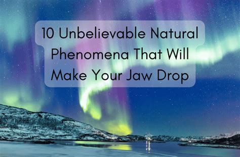 10 Unbelievable Natural Phenomena That Will Make Your Jaw Drop