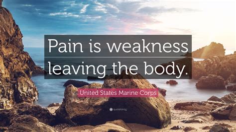 United States Marine Corps Quote Pain Is Weakness Leaving The Body