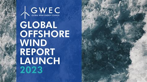 Global Offshore Wind Report Launch 2023 Global Wind Energy Council