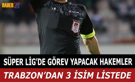 Süper Lig de Görev Yapacak Hakemler Açıklandı Trabzon Haber