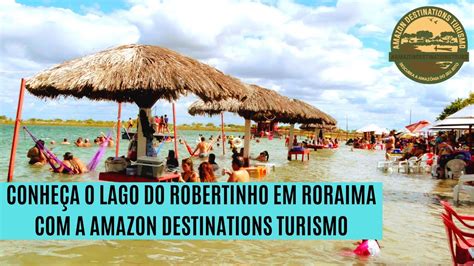 Conheça o Lago do Robertinho O paraíso no Lavrado de Roraima a