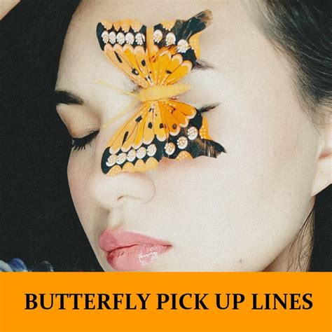 Butterfly Pick Up Lines Funny Dirty Cheesy