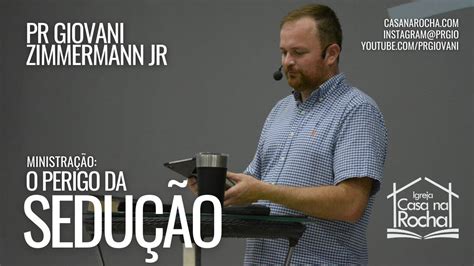 O Perigo da Sedução Pr Giovani Zimmermann Jr YouTube