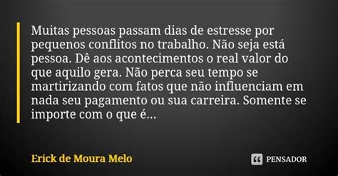 Muitas Pessoas Passam Dias De Estresse Erick De Moura Melo Pensador