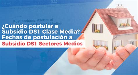 ¿cuándo Postular A Subsidio Ds1 Clase Media Fechas De Postulación A Subsidio Ds1 Sectores