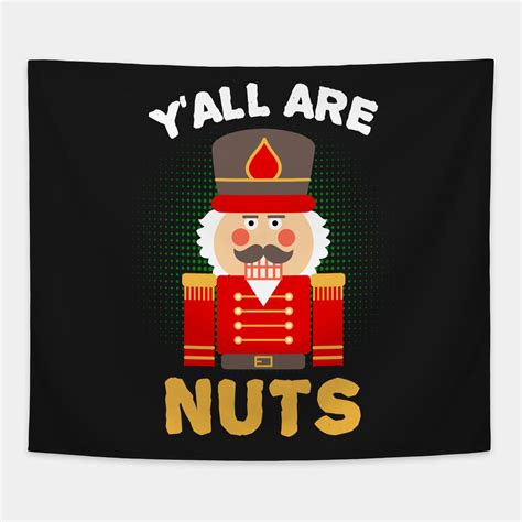 Nutcracker Quote Yall Are Nuts Funny Christmas Pun Gifts by interdesign | Funny christmas puns ...