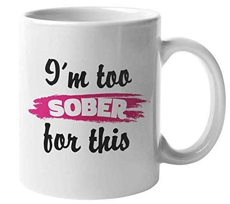 Im Too Sober For This Funny Sobriety And Recovery Coffee And Tea T