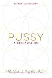 Pussy A Reclamation Thomashauer Regena Books Amazon Ca