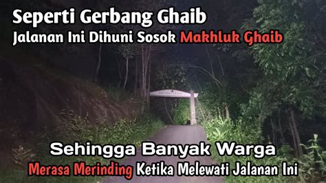 JALAN INI SEPERTI GERBANG GHAIB SAMPAI WARGA DISINI TIDAK BERANI LEWAT