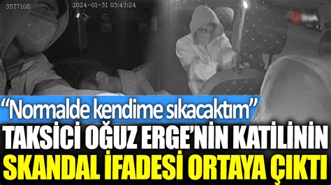 Taksici Oğuz Ergenin Katilinin Skandal Ifadesi Ortaya çıktı Normalde