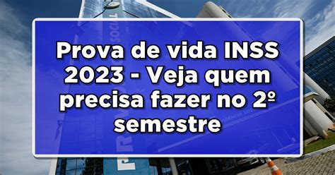 Não esqueça Prova de vida INSS 2023 Veja quem precisa fazer no 2º