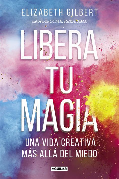 LIBERA TU MAGIA EBOOK ELIZABETH GILBERT Descargar Libro PDF O EPUB