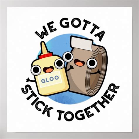 We Gotta Stick Together Funny Sticky Tape Glue Pun Poster Zazzle