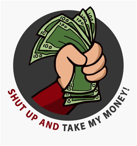 Shut Up And Take My Money , Free Transparent Clipart - ClipartKey