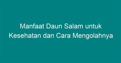 Manfaat Daun Salam Untuk Kesehatan Dan Cara Mengolahnya Geograf