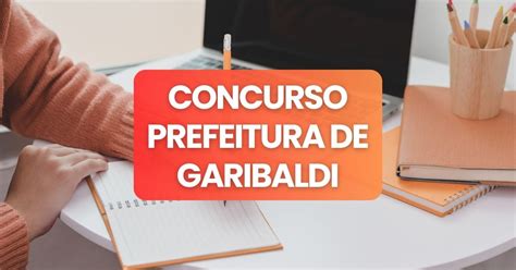 Concurso Prefeitura de Garibaldi RS editais e inscrições até R 7 6 mil