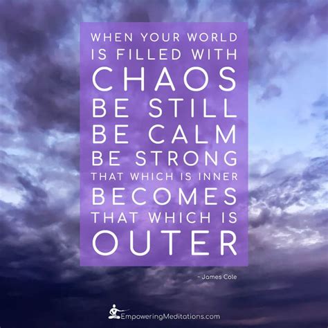 When Your World Is Filled With Chaos When Your World Is Filled With Chaos Be Still Be Calm Be