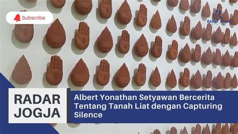 Albert Yonathan Setyawan Bercerita Tentang Tanah Liat Dengan Capturing