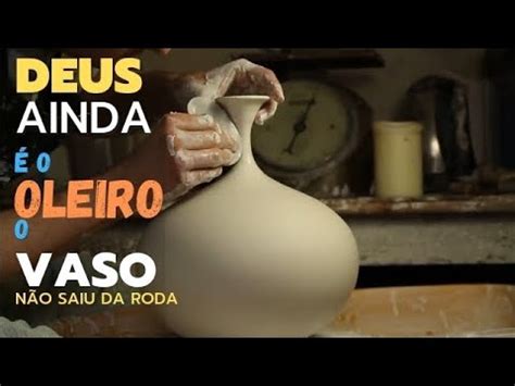 Jeremias 18 Deus Ainda é o Oleiro O Vaso Que Quebrou na Mão do