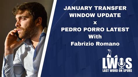 January Transfer Window Update X Pedro Porro Latest Ft Fabrizio Romano